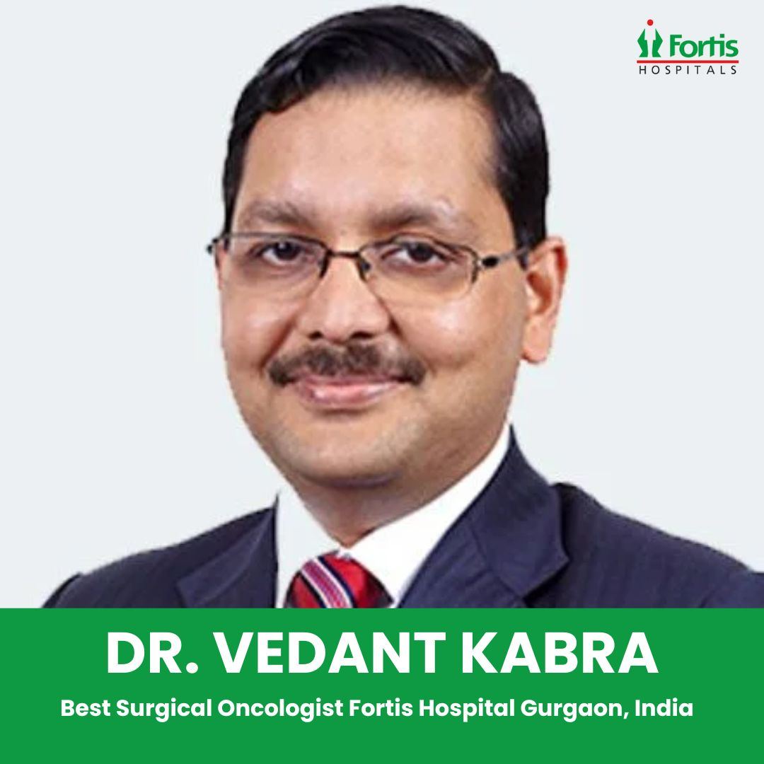 Dr. Vedant Kabra Cancer Surgeon Fortis Gurgaon